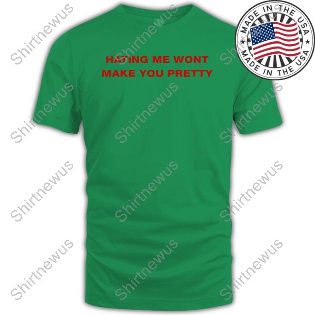 Official Hating Me Wont Make You Pretty T-Shirt