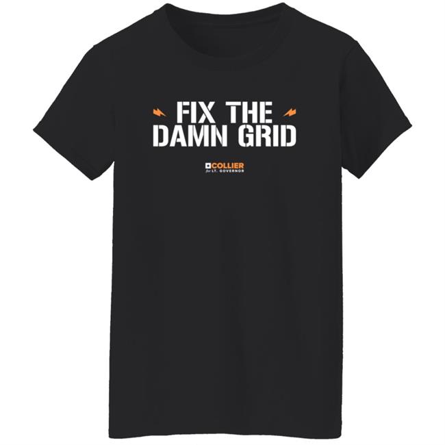 Fix The Damn Grid T Shirt Collier For Texas Mike Collier Fix The Damn Grid T Shirt Collier For Texas Mike Collier
