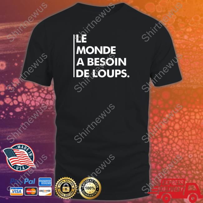 Official Nywolf Merch Le Monde A Besoin De Loups T Shirt