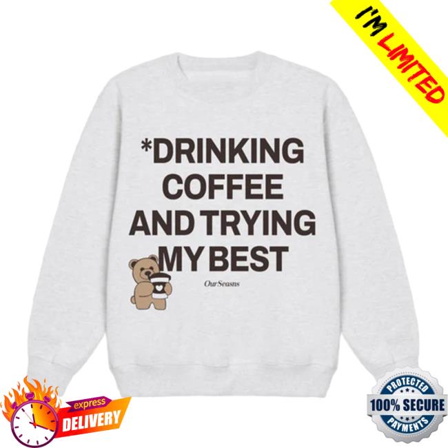 Official Ourseasns Merch Drinking Coffee Teddy Hooded