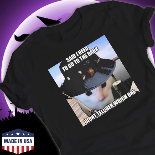 Official Said I need to go to the bank didn’t tell her which one Hooded Sweatshirt