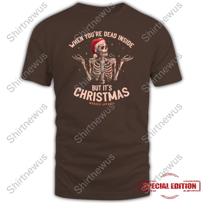 When You're Dead Inside But It's Christmas Hoodie Murder Apparel Merch When You're Dead Inside But It's Christmas Shirt