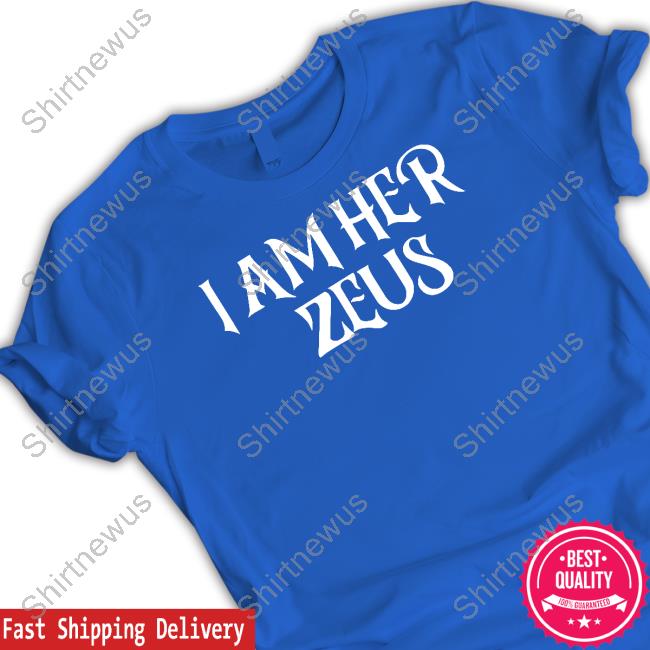 I Am Her Zeus Shirts Ali Gaytor I Am Her Zeus Hoodie Ali Gaytor