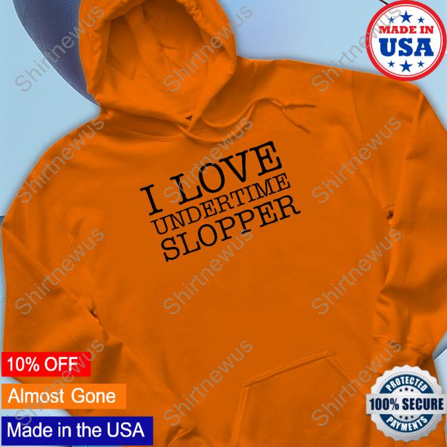 Undertime Slopper Merch I Love Undertime Slopper Sweatshirt Undertimeslopper