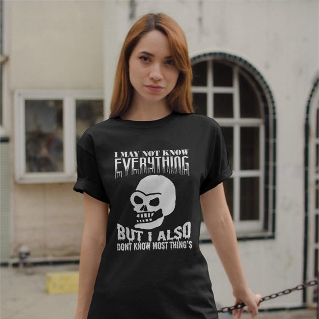 I May Not Know Every Thing Shirt Black