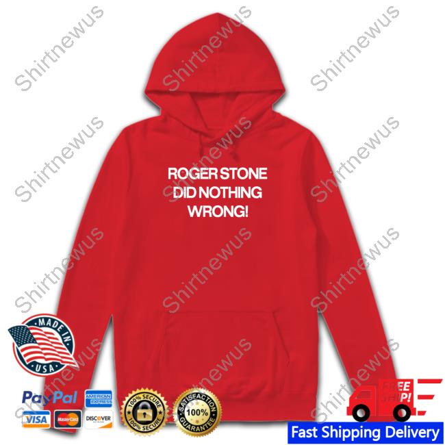Official Roger Stone Did Nothing Wrong Sweatshirt