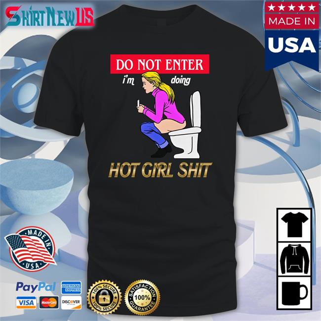 Do Not Enter I'm Doing Hot Girl Shit Shirt Funny