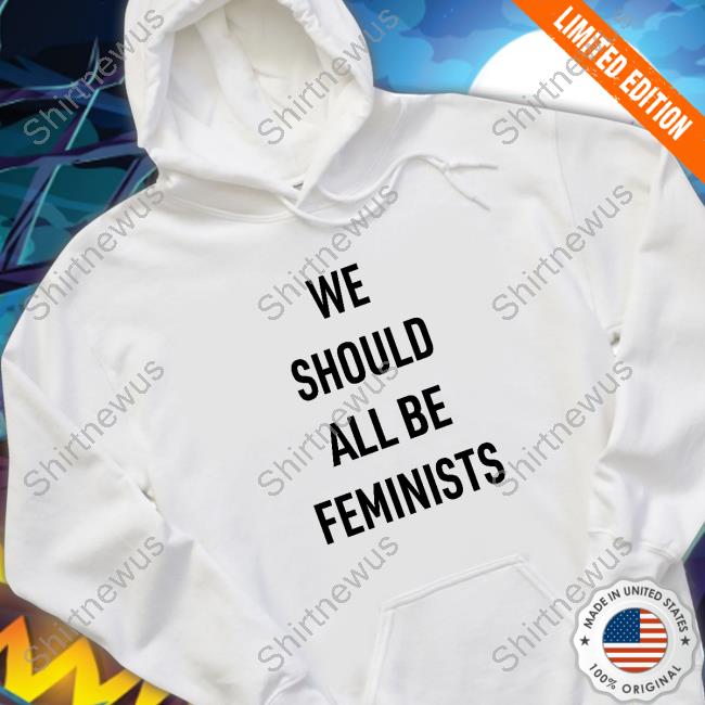 Official Replica Prop Store We Should All Be Feminists Hoodie