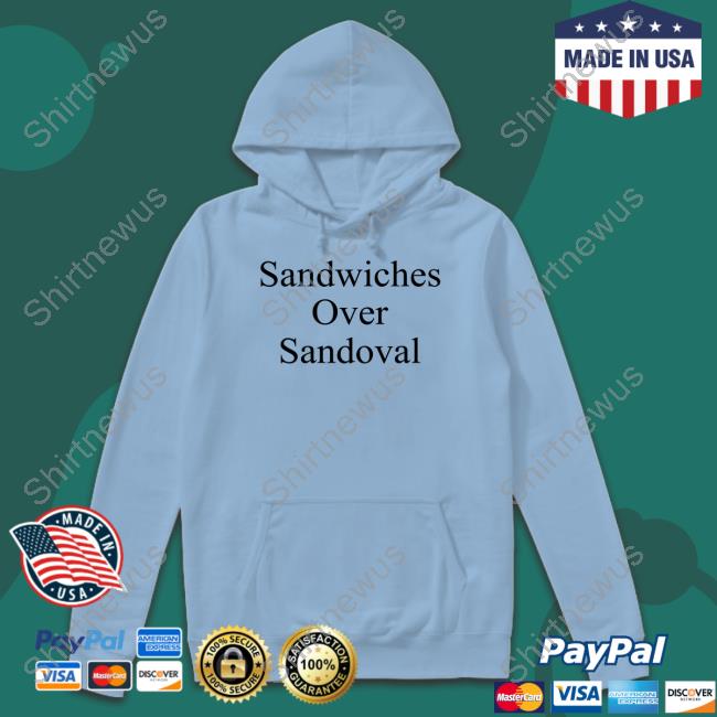 Sandwiches Over Sandoval Shirt