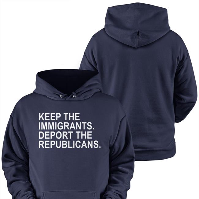 Keep The Immigrants Deport The Republicans Hoodie Ohemgeeitsalyssa