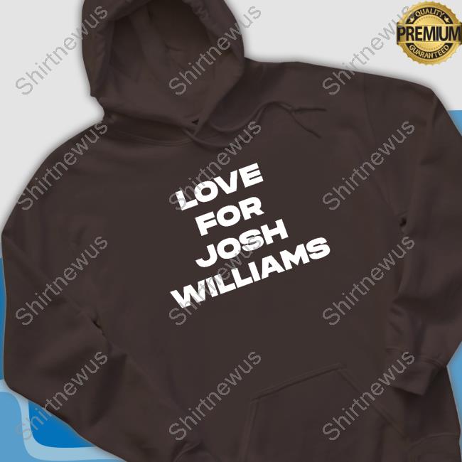Official Love For Josh Williams Shirts