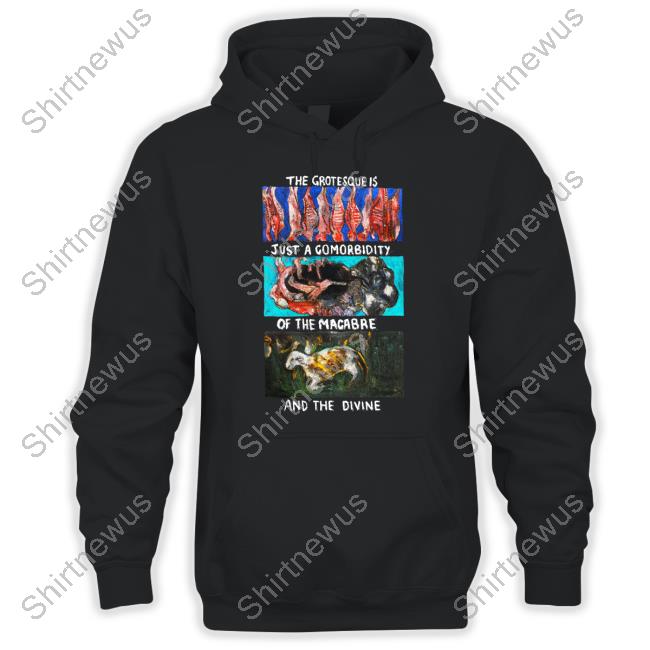 Official The Grotesque Is Just A Comorbidity Tee Shirt