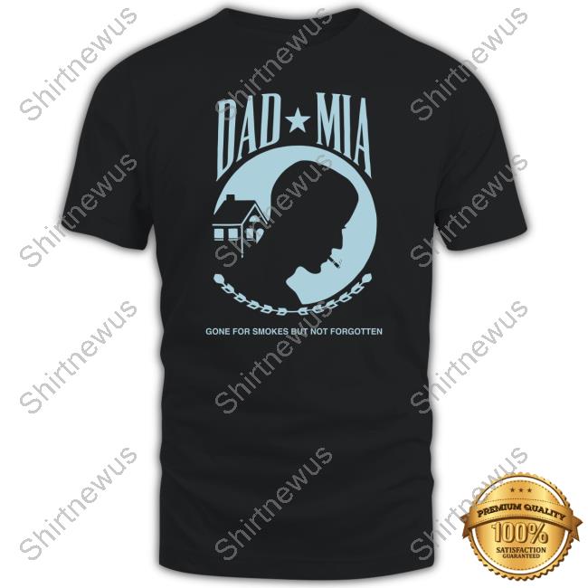 True Anon Dad Mia Gone But Not Forgotten Shirt