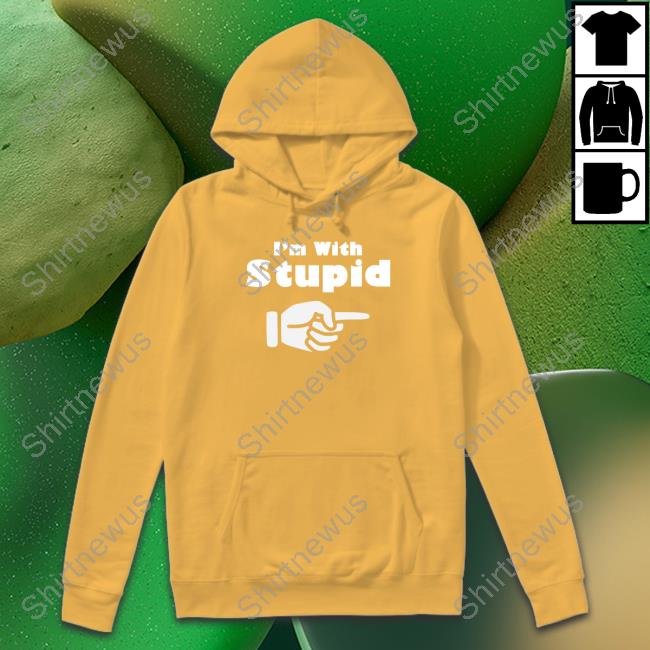 Spread Shirt Merch Official I'm With Stupid Hoodie Sweatshirt