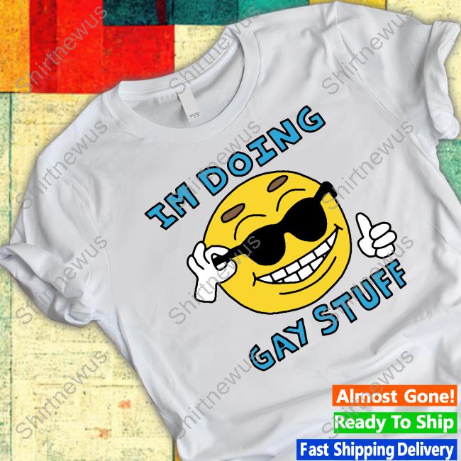 I'm Doing Gay Stuff Tee