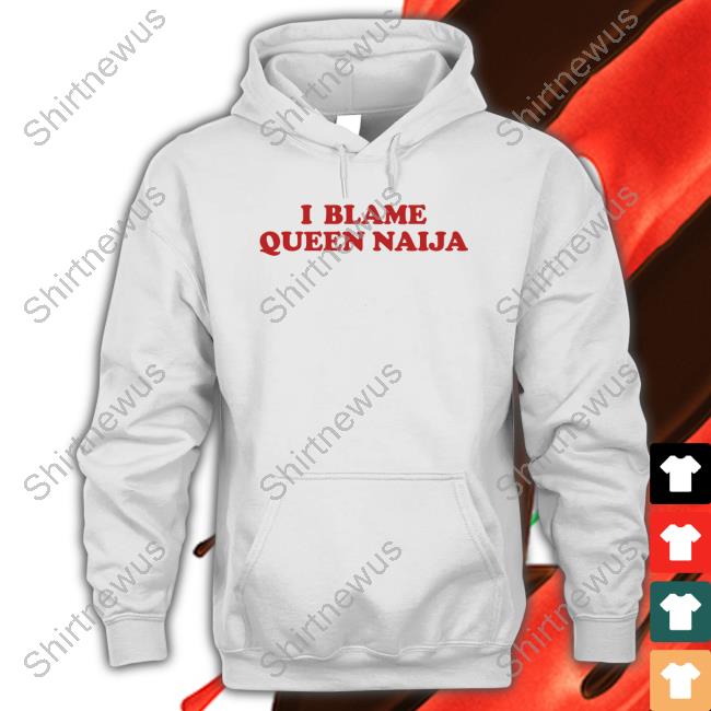 Queen Naija Shop Merch I Blame Queen Naija T Shirt
