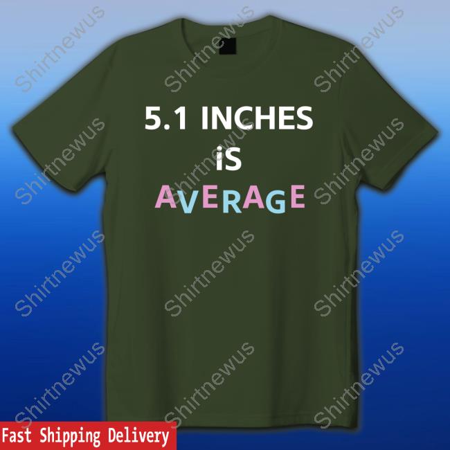 Official 5.1 Inches Is Average Shirt