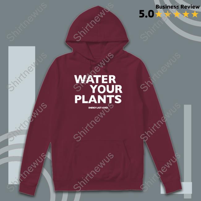 Water Your Plants T Shirt