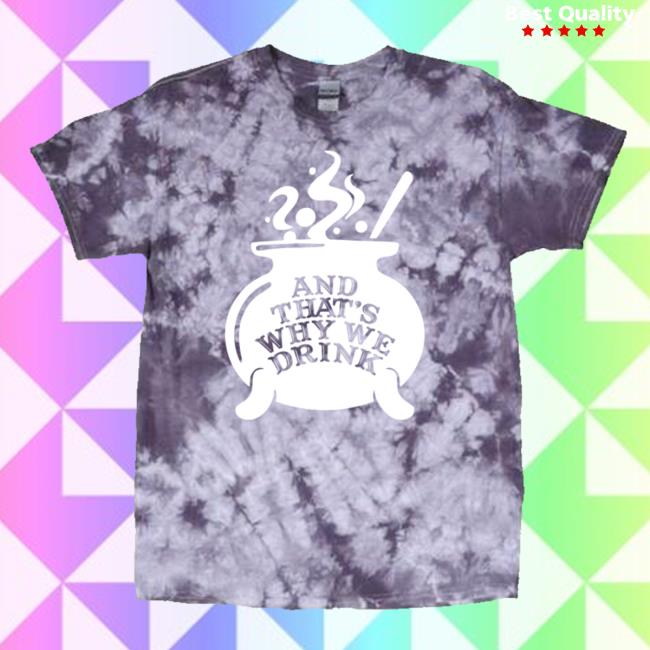 Official And Thats Why We Drink Witch’s Brew Tie Dye Shirts Purple