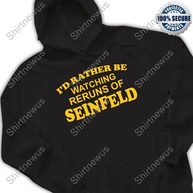 I'd Rather Be Watching Reruns Of Seinfeld Long Sleeve T Shirt
