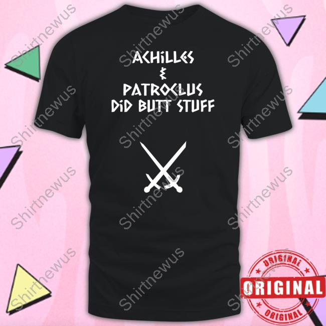 Achilles & Patroclus Did Butt Stuff Shirt