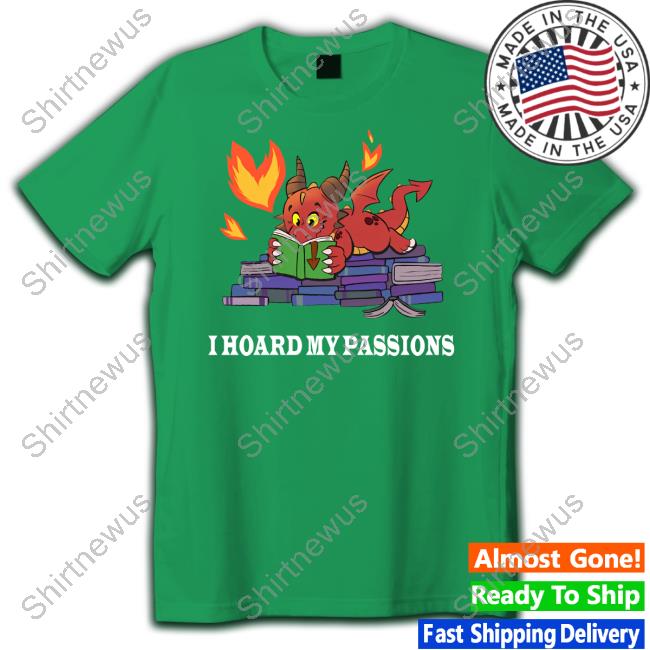 Official Part Time Dragons Merch Dragon I Hoard My Passions T Shirt