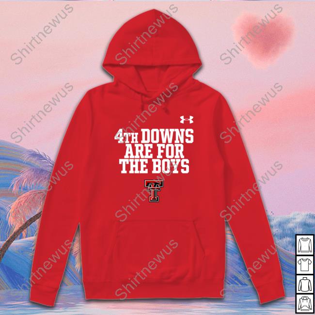 Texas Tech Red Raiders 4Th Downs Are For The Boys Tee Shirt Official 4Th Downs Are For The Boys Shirt