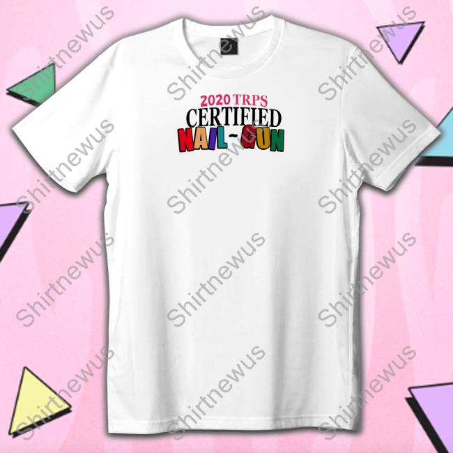Official 2020 Trps Certified Nail-Gun Tee Shirt