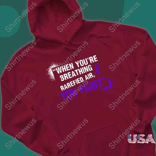 Richard Holliday When You're Breathing Rarefied Air, You Fight Shirts