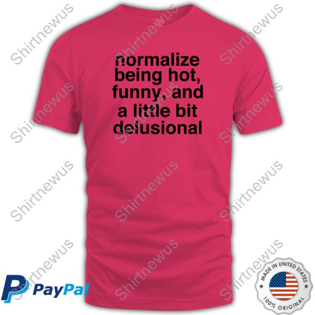 Deb Smikle Merch Normalize Being Hot Funny And A Little Bit Delusional White T Shirts