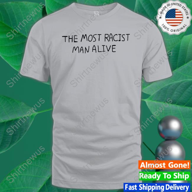 Official The Most Racist Man Alive Hoodie