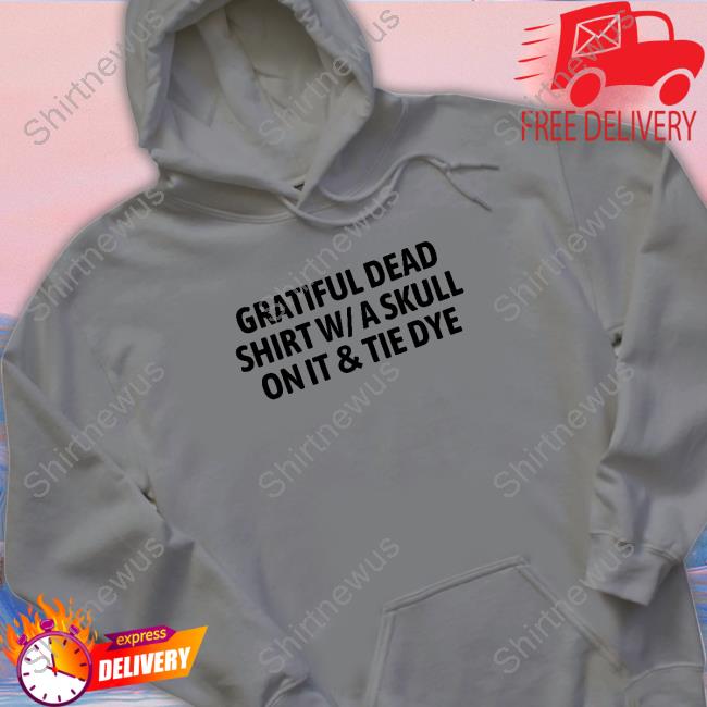 The Good Shirts Merch Official Gratiful Dead Shirt W/ A Skull On It Tie Dye Shirt The Good Shirts Merch Official Gratiful Dead Shirt W/ A Skull On It Tie Dye Shirt