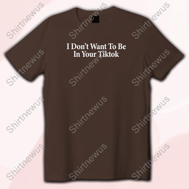 I Don't Want To Be In Your Tiktok Crewneck Sweatshirt