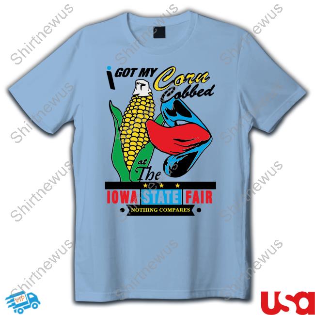 Shirts That Go Hard Merch I Got My Corn Cobbed At The Iowa State Fair Nothing Compares Sweatshirt