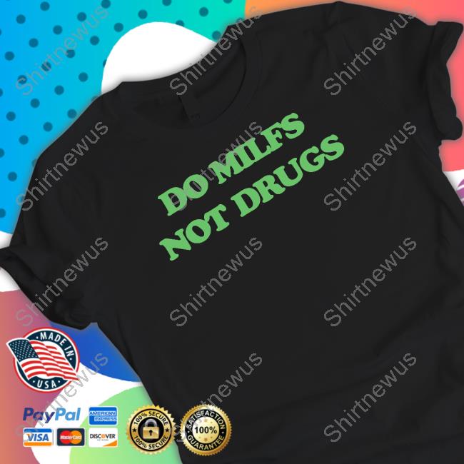 Danny Duncan Do Milfs Not Drugs Tee