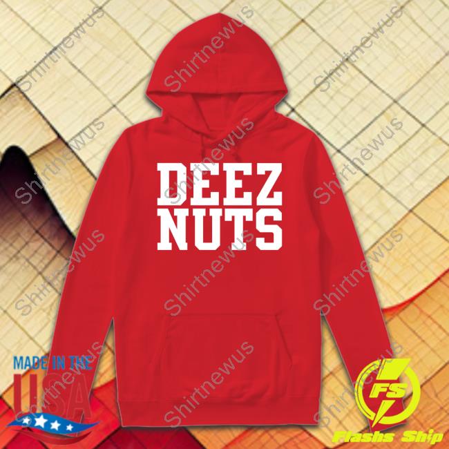 Shirts That Go Hard Deez Nuts Hoodie