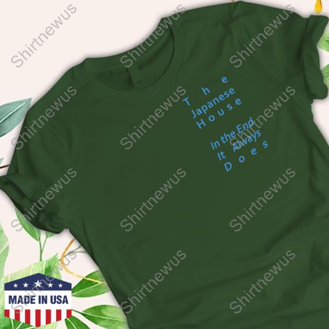 The Japanese House In The End It Always Does Tee