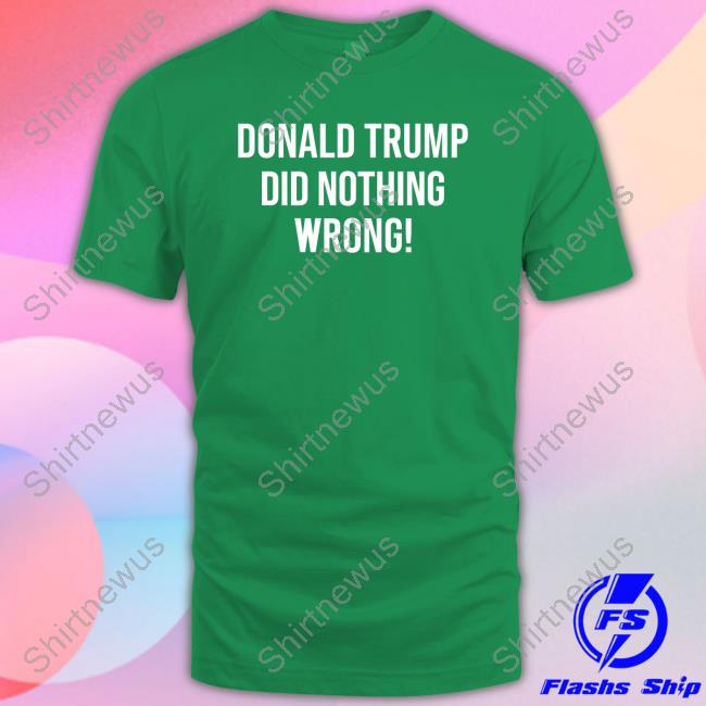 Official Loomered Merch Donald Trump Did Nothing Wrong T Shirt