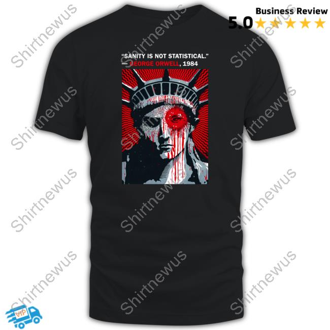 Sanity Is Not Statistical George Orwell 1984 Shirts