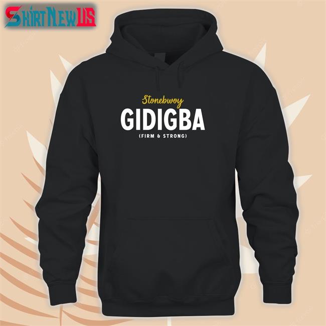 Juaben Stonebwoy Gidigba Firm Strrong Shirt 2022 Akosua Serwaa