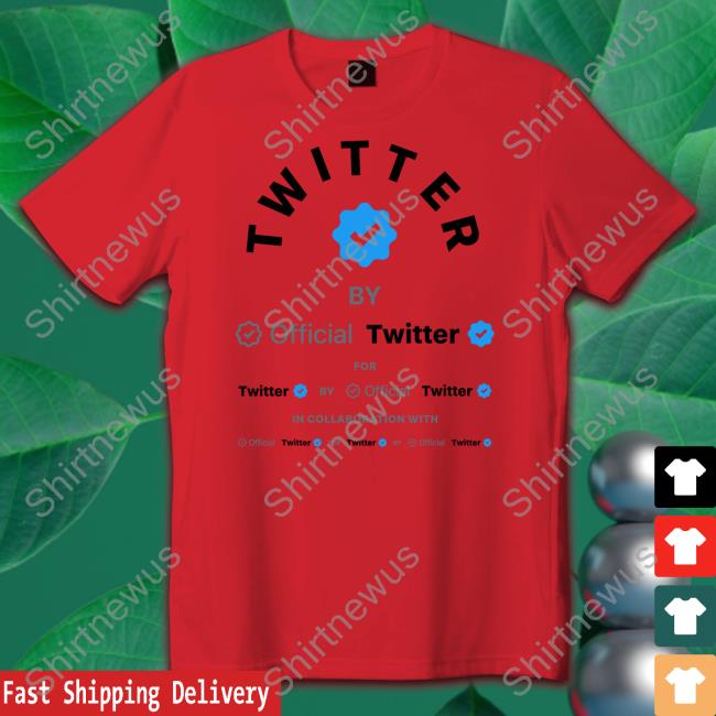 Twitter By Official Twitter For Twitter By Official Twitter In Collaboration With Official Twitter For Twitter By Official Twitter Tee Shirt MDS