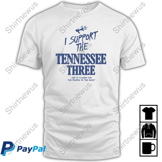 I Support The Tennessee Three Say It Louder For The People In The Back Shirt