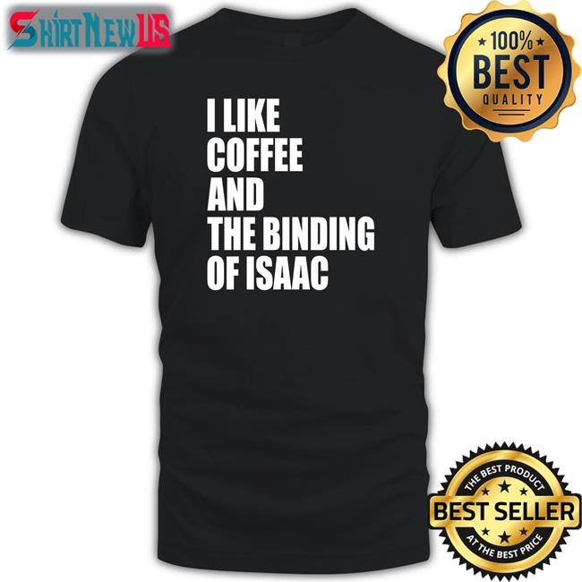 Eyvalyn I Like Coffee And The Binding Of Isaac T-Shiirt