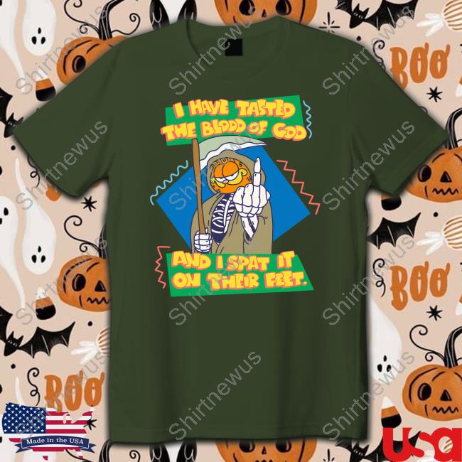 I Have Tasted The Blood Of God And I Spat It On Their Feet T Shirt
