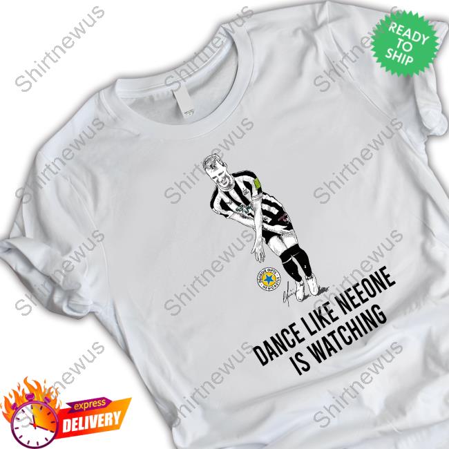 Dance Like Neeone Is Watching T-Shirt Geordie Gifts