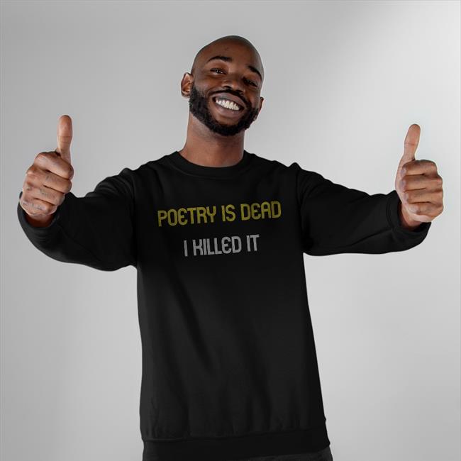 Poetry Is Dead I Killed It Tee