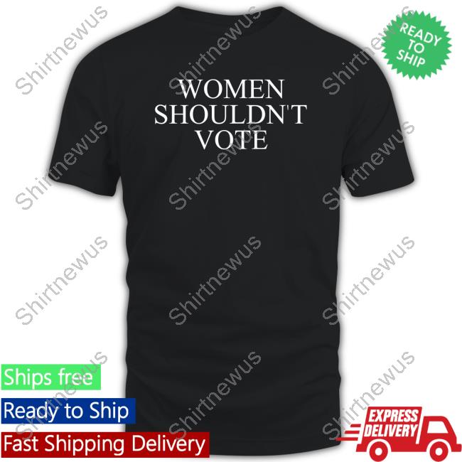 Official Women Shouldn't Vote Shirt