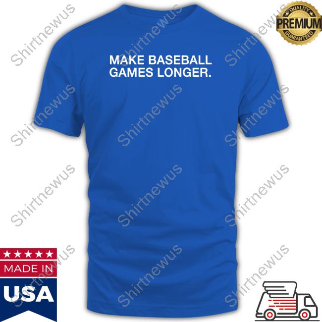 Make Baseball Games Longer T-Shirt