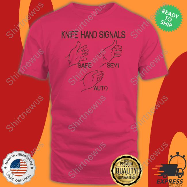 Knife Hand Signals Safe-Semi-Auto T Shirts