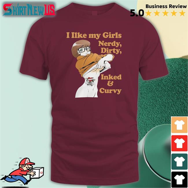 I Like My Girls Nerdy Dirty Inked And Curvy Tee Shirt